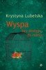 Wyspa-bez-dostepu-do-morza_Krystyna-Lubelska,images_product,1,978-83-7386-368-2